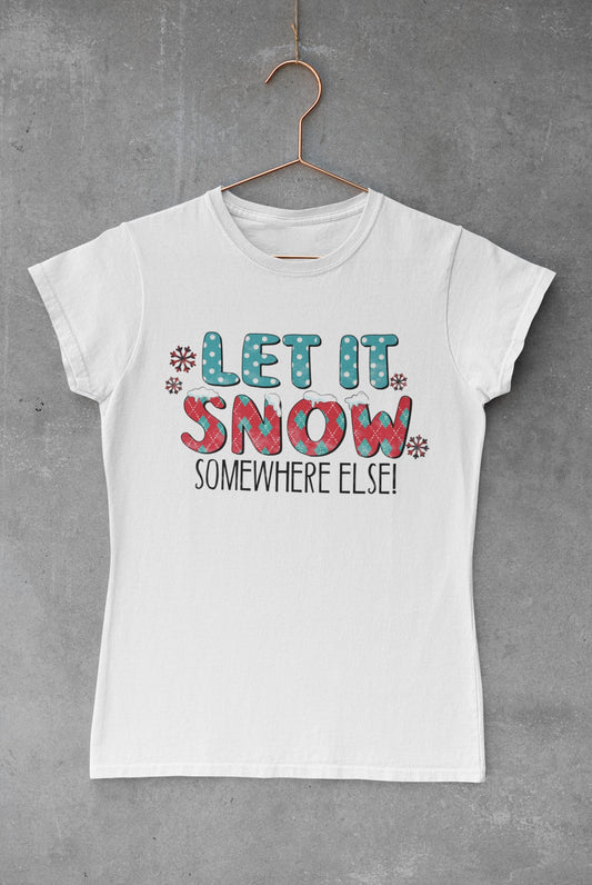 "Let it Snow Somewhere Else" T-Shirt