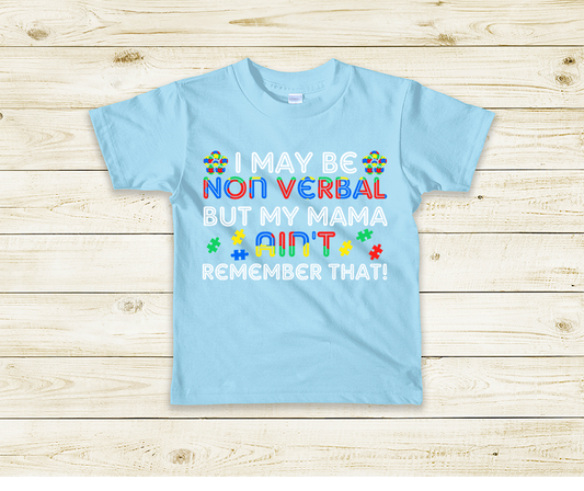 "I May Be Nonverbal But My Mom Ain't Remember That" T-Shirt