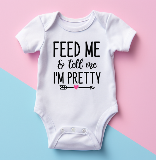 "Feed Me & Tell Me I'm Pretty" Baby Onesie