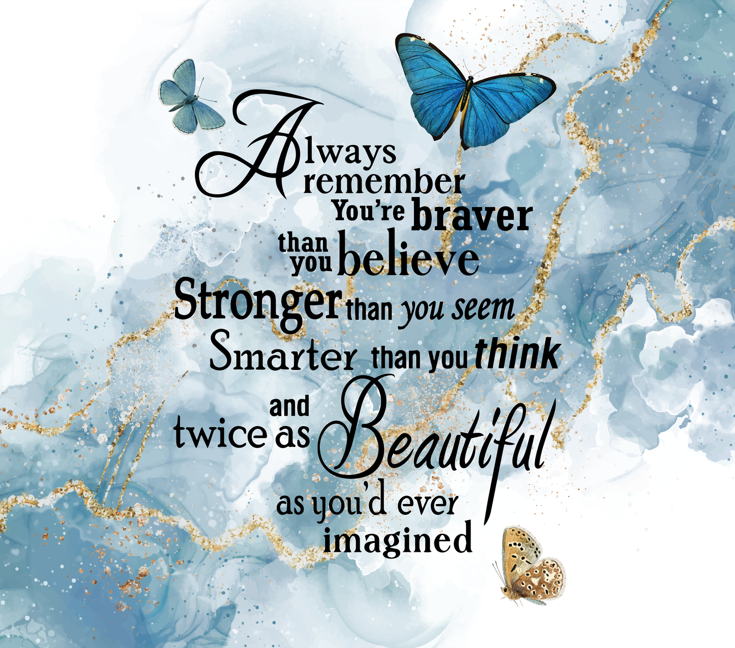 "Always Remember You're Braver Than You Believe..." 20 or 30 oz Skinny Tumbler