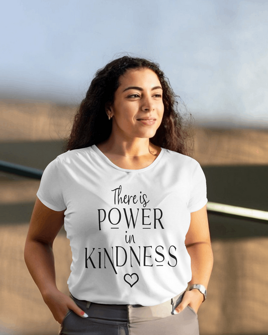 "There is Power in Kindness" T-Shirt.