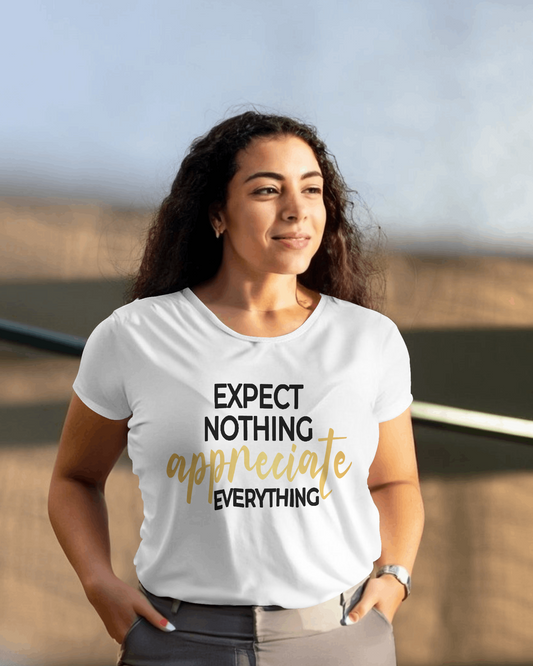 "Expect Nothing Appreciate Everything" T-Shirt