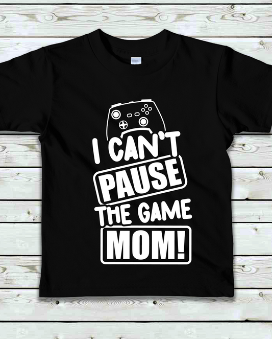 "I Can't Pause the Game MOM!"- Kids T-Shirt