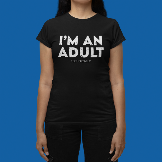 "I'm An Adult Technically" T-Shirts