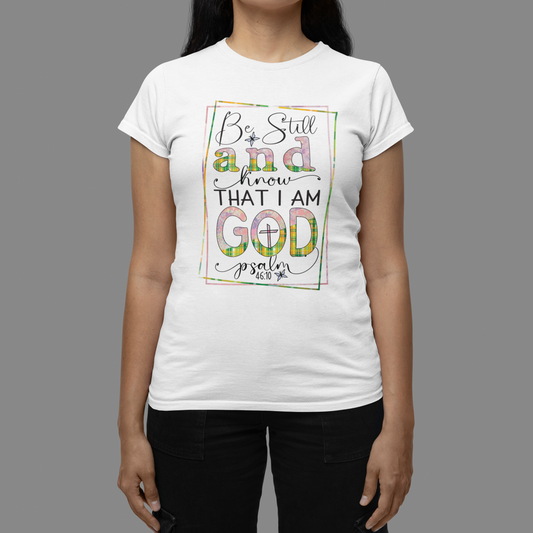 "Be still and Know That I am GOD... Psalm 46:10" Christian T-Shirt