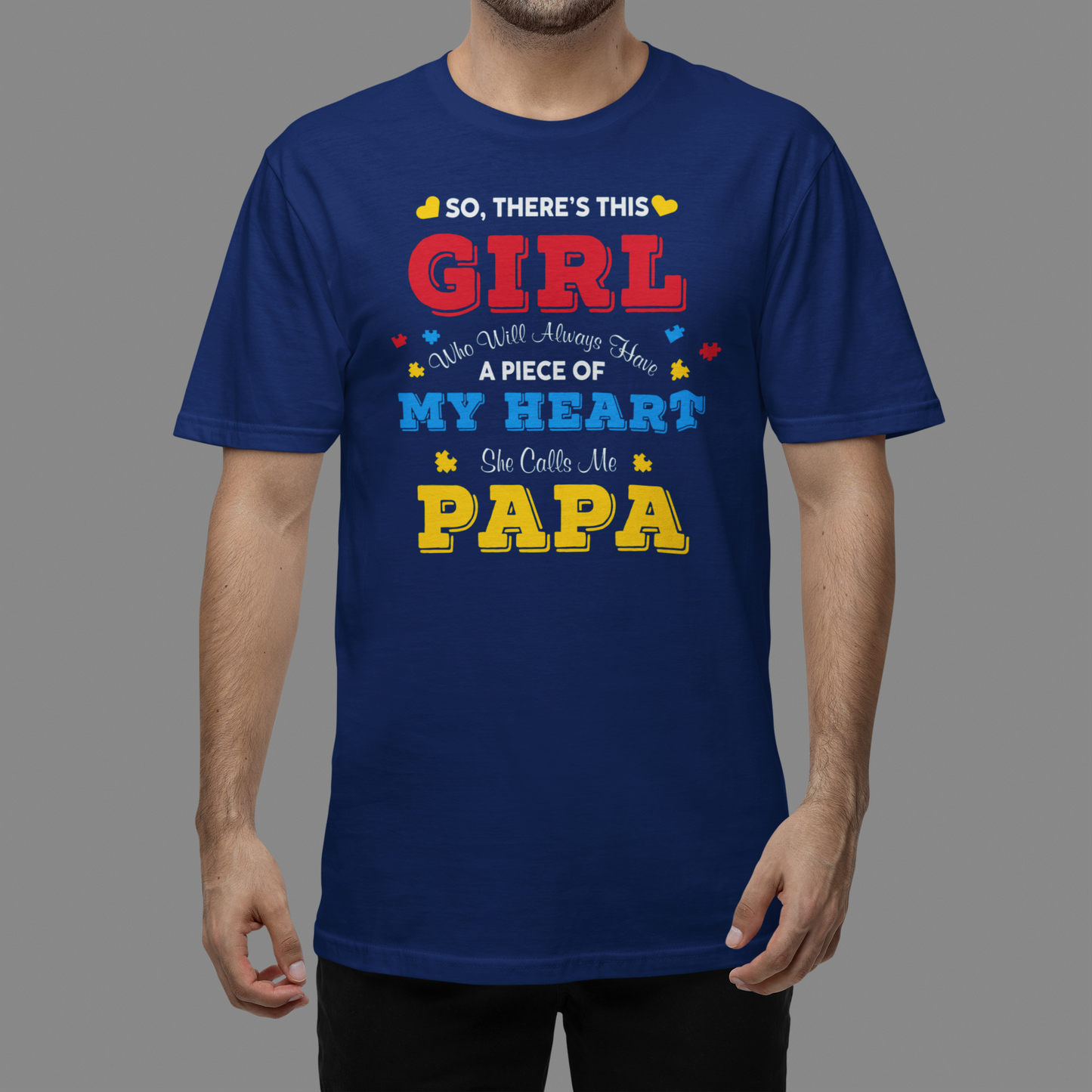 "So, There's This GIRL Who Will Always Have A Piece of My Heart, She Calls Me PAPA" - T-Shirt