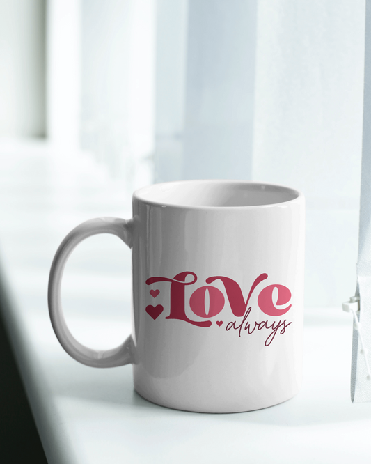 "Love Always" 12 oz and 15 oz. mug.