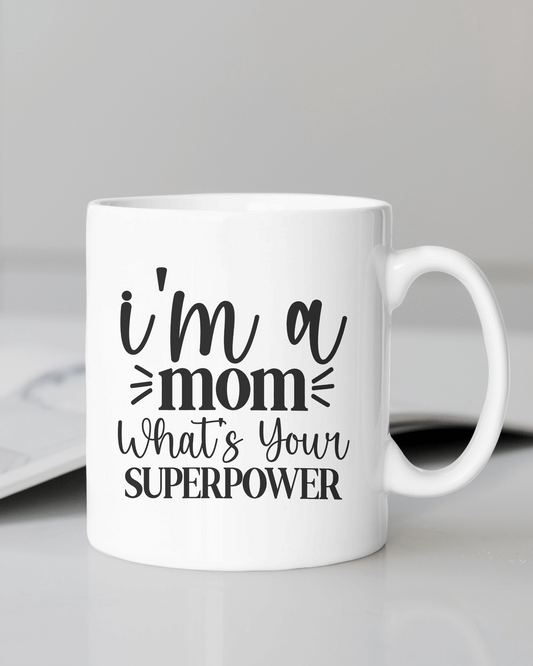 "I'm a Mom What's Your Superpower #Mom Life" Mug 12 or 15 oz.