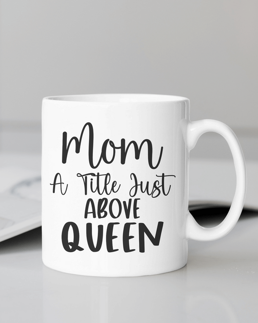 "Mom a Title Just above Queen #Mom Life" Mug 12 or 15 oz.