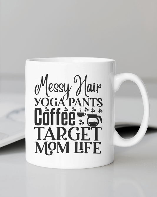"Messy Yoga Pants Coffee Target Mom Life. #Mom Life" Mug 12 or 15oz.
