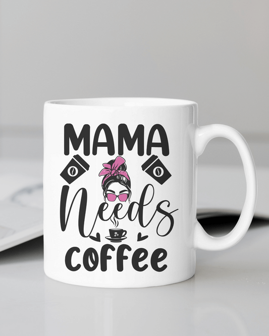 "Mama Needs Coffee... #Mom Life" Mug 12 or 15 oz.
