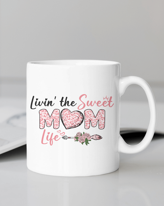 "Livin ' The Sweet Mom Life" Mug 12 or 15 oz.