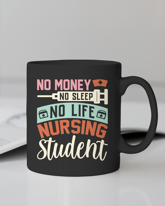 "No Money No Sleep No Life Nursing Student" 12 or 15 oz. mug
