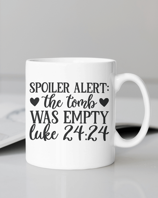 Spoiler Alert: The Tomb Was Empty Coffee Mug 12 or 15 oz.