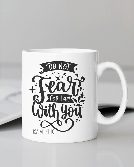 Do Not Fear for I Am with You Coffee Mug 12 or 15 oz.
