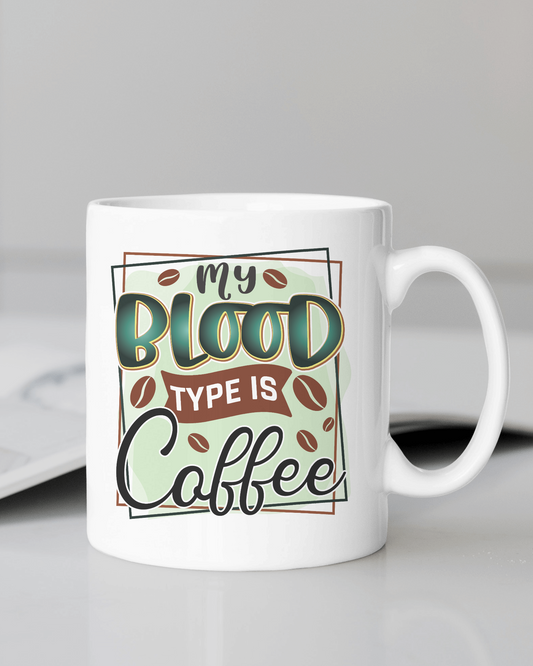 My Blood Type Is Coffee" Mug 12 or 15 oz.