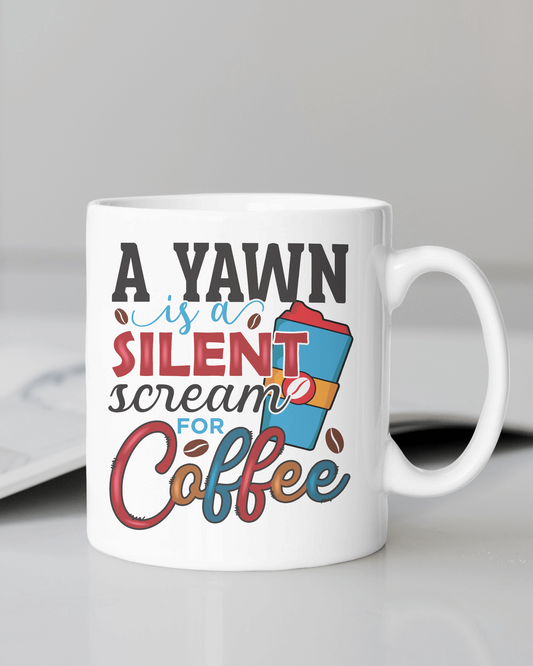 "A Yawn Is a Silent Scream for Coffee" Mug 12 or 15 oz.