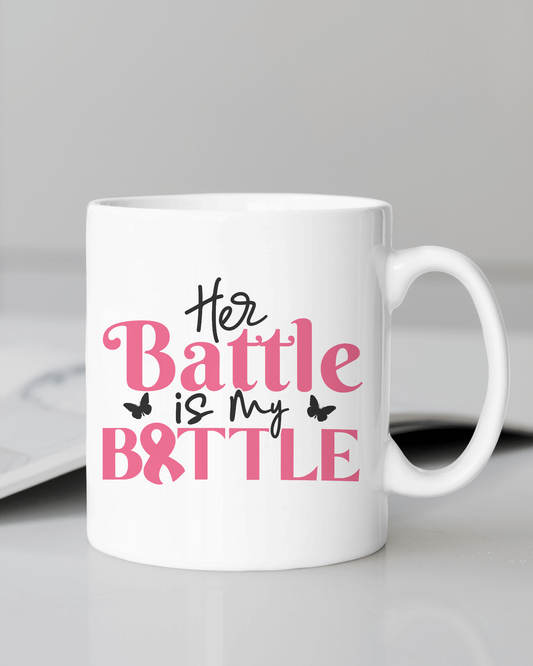 "Her Battle Is My Battle" 12 oz Mug.