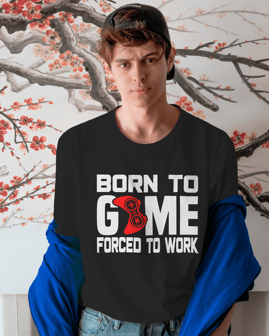 Born To Game Forced To Work - T-Shirt
