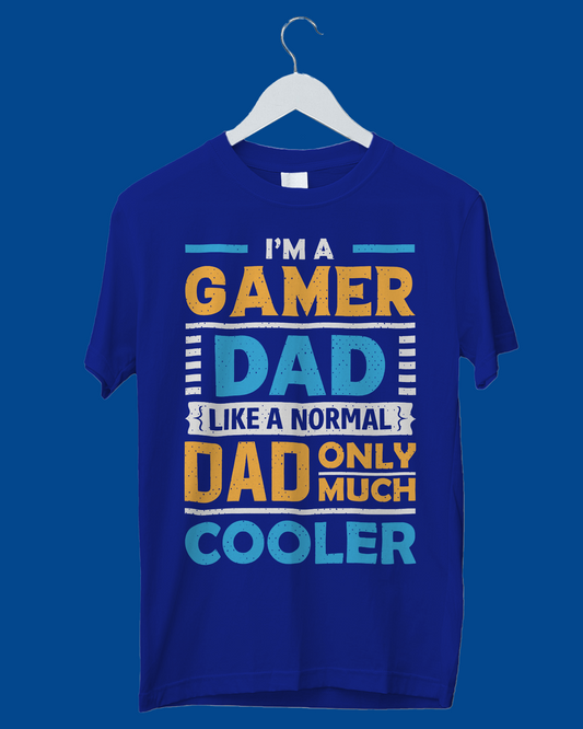 I'm A Gamer Dad Like A Normal Dad Only Much Cooler - T-Shirt