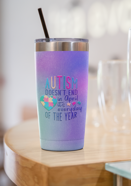 "Autism doesn't end in April it's every day of the Year" 20 or 30 oz. Tumblers.