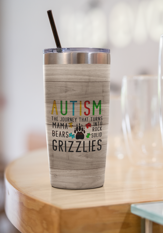 "Autism the Journey that Turns Mama Bears into Rock Solid Grizzlies" 20 or 30 oz. Autism Tumblers.