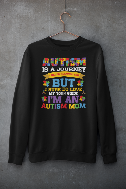 "Autism Is a Journey I Never Planned for But I Sure do Love My Tour Guide, I'm an Autism Mom" Sweatshirt