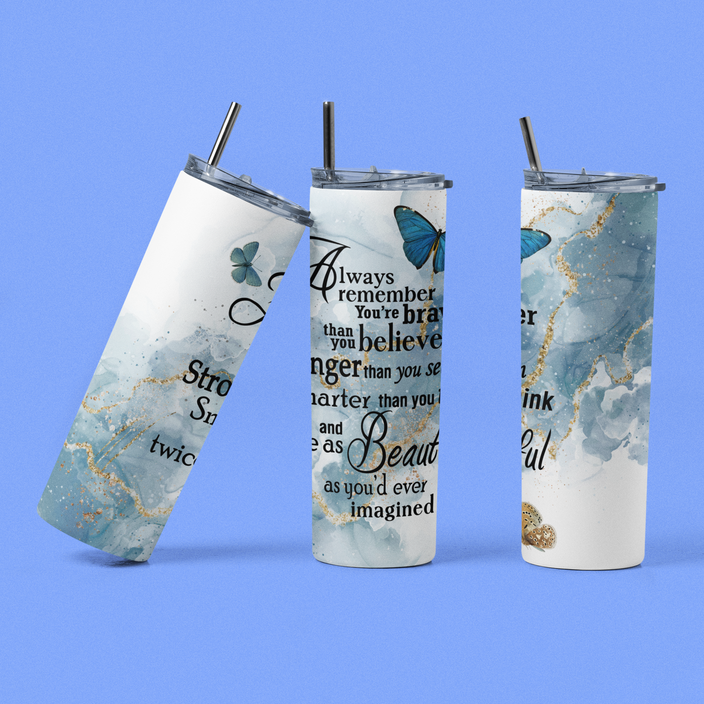 "Always Remember You're Braver Than You Believe..." 20 or 30 oz Skinny Tumbler