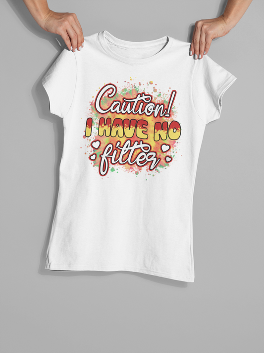 "Caution I Have No Filter" T-Shirts