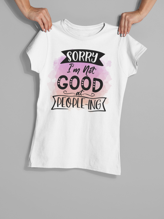 "Sorry I'm Not Good at People-ing" T-Shirt