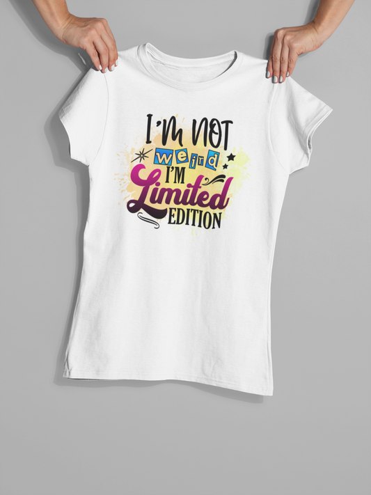 "I'M Not Weird I'm Limited Edition" T-Shirt