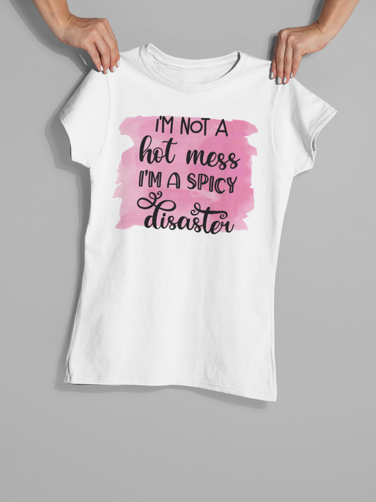 I'm Not A Hot Mess I'm A Spicy Disaster - T-Shirt