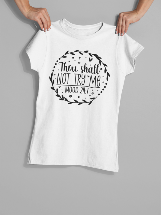 Thou Shall Not Try Me Mood 24:7 - T-Shirt