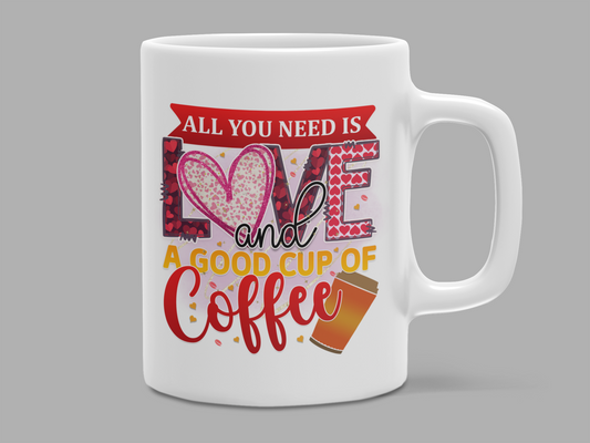 "All You Need Is Love & A Good Cup of Coffee" 12 oz and 15 oz. mug.