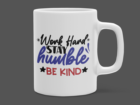 "Work Hard Stay Humble Be Kind" Mug 12 or 15 oz.