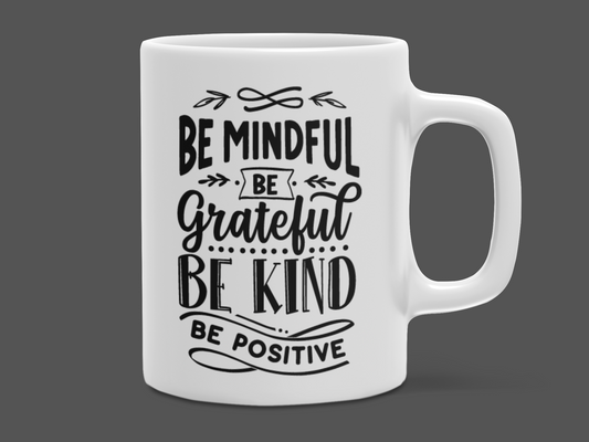 "Be Mindful Be Grateful Be Kind Be Positive" Mug 12 or 15 oz.