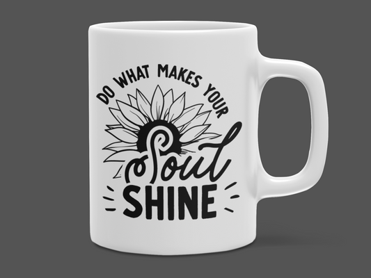"Do what makes your soul shine" Mug 12 or 15 oz.