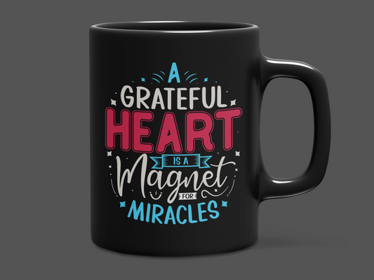 "A Grateful Heart Is a Magnet for Miracles" Mug 12 or 15 oz.