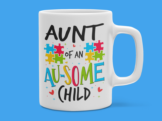 "Aunt of an AU-SOME Child" Autism Mug 12 or 15 oz.
