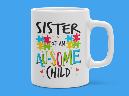 "Sister of an AU-SOME Child" Autism Mug 12 or 15 oz.