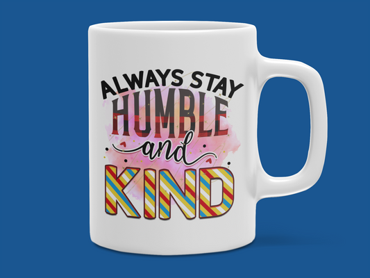 "Always Stay Humble & Kind" Mug 12 or 15 oz.