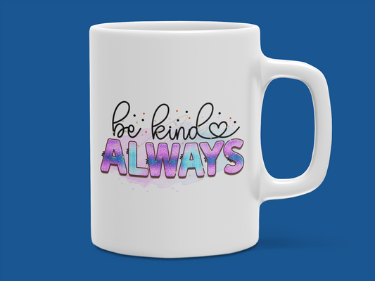 "Be Kind Always" Mug 12 or 15 oz.
