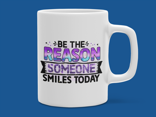 "Be The Reason Someone Smiles Today" Mug 12 or 15 oz.