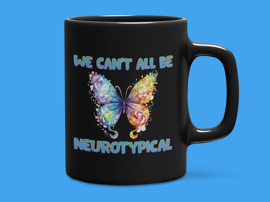 "We Can't All be Neurotypical" Mug 12 or 15 oz.