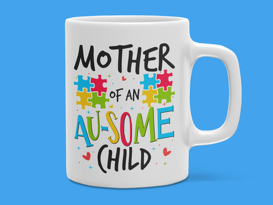 "Mother of an AU-SOME Child" Mug 12 or 15 oz.