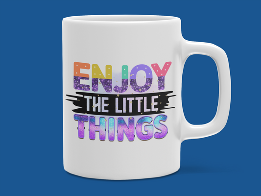 "Enjoy the Little Things" Mug 12 or 15 oz.