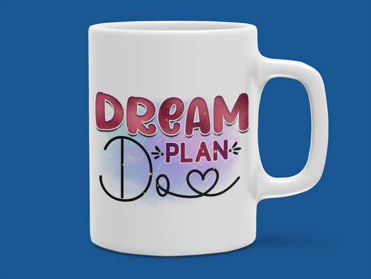 "Dream Plan Do" Mug 12 or 15 oz.