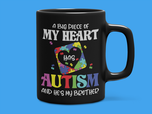"A Big Piece of My Heart has Autism and He's My Brother" Mug 12 or 15 oz.