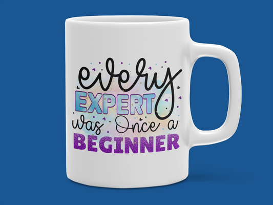 "Every expert was once a Beginner" Mug 12 or 15 oz.