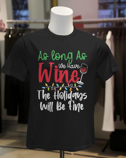 "As Long as We Have Wine the Holidays Will Be Fine" T-Shirt